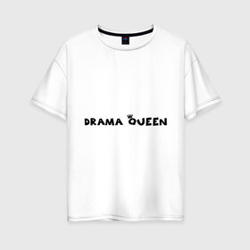 Женская футболка хлопок Oversize с принтом Drama Queen в Петрозаводске, 100% хлопок | свободный крой, круглый ворот, спущенный рукав, длина до линии бедер
 | drama | queen | королева