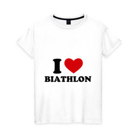Женская футболка хлопок с принтом Я люблю Биатлон — I love Biathlon в Петрозаводске, 100% хлопок | прямой крой, круглый вырез горловины, длина до линии бедер, слегка спущенное плечо | биатлон | биатлонисты | я люблю