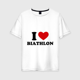 Женская футболка хлопок Oversize с принтом Я люблю Биатлон — I love Biathlon в Петрозаводске, 100% хлопок | свободный крой, круглый ворот, спущенный рукав, длина до линии бедер
 | биатлон | биатлонисты | я люблю