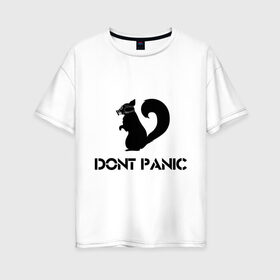 Женская футболка хлопок Oversize с принтом Don`t panic в Петрозаводске, 100% хлопок | свободный крой, круглый ворот, спущенный рукав, длина до линии бедер
 | dont panic | без паники | белка | противогаз