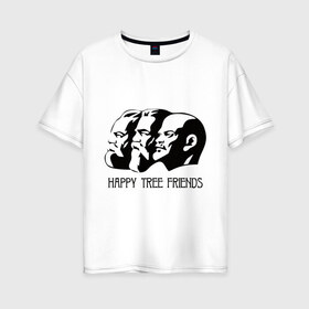 Женская футболка хлопок Oversize с принтом Happy Tree Friends (2) в Петрозаводске, 100% хлопок | свободный крой, круглый ворот, спущенный рукав, длина до линии бедер
 | friends | happy | happy tree friends | lenin | tree | ussr | ленин | ссср | три друга