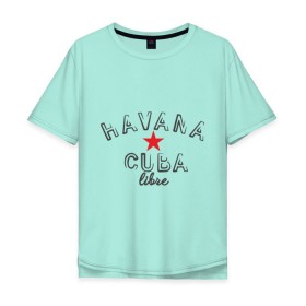 Мужская футболка хлопок Oversize с принтом Havana Cuba в Петрозаводске, 100% хлопок | свободный крой, круглый ворот, “спинка” длиннее передней части | cuba | havana | гавана | куба | остров свободы