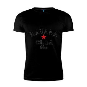 Мужская футболка премиум с принтом Havana Cuba в Петрозаводске, 92% хлопок, 8% лайкра | приталенный силуэт, круглый вырез ворота, длина до линии бедра, короткий рукав | cuba | havana | гавана | куба | остров свободы