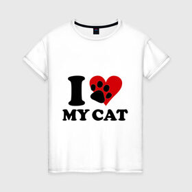 Женская футболка хлопок с принтом I love my cat - Я люблю свою кошку в Петрозаводске, 100% хлопок | прямой крой, круглый вырез горловины, длина до линии бедер, слегка спущенное плечо | cat | i love | love my cat | киса | киска | кот | котенок | котик | котяра | кошка | люблю кошку
