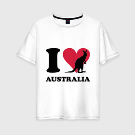 Женская футболка хлопок Oversize с принтом I love Australia в Петрозаводске, 100% хлопок | свободный крой, круглый ворот, спущенный рукав, длина до линии бедер
 | i love | i love australia | кенгуру | я люблю | я люблю австралию