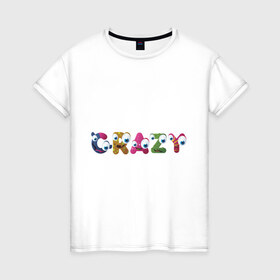 Женская футболка хлопок с принтом Crazy (3) в Петрозаводске, 100% хлопок | прямой крой, круглый вырез горловины, длина до линии бедер, слегка спущенное плечо | crazy | smile | безумие | безумство | глаза | крейзи | псих | смайлик | смайлики