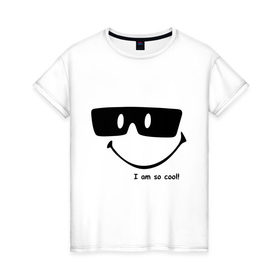 Женская футболка хлопок с принтом i am so cool! в Петрозаводске, 100% хлопок | прямой крой, круглый вырез горловины, длина до линии бедер, слегка спущенное плечо | cool | i am so cool | прикольные | я такой крутой