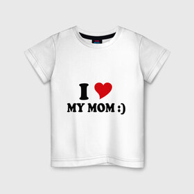 Детская футболка хлопок с принтом I love my mom в Петрозаводске, 100% хлопок | круглый вырез горловины, полуприлегающий силуэт, длина до линии бедер | Тематика изображения на принте: i love | дети | для мамы | любимая мама | мама | маме | мамочка | мамуля | ребенок | родители | сердечко | сердце | я люблю маму