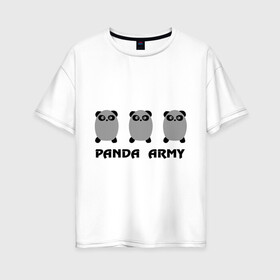 Женская футболка хлопок Oversize с принтом Panda army в Петрозаводске, 100% хлопок | свободный крой, круглый ворот, спущенный рукав, длина до линии бедер
 | панда