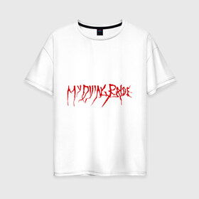 Женская футболка хлопок Oversize с принтом My Dying Bride logo в Петрозаводске, 100% хлопок | свободный крой, круглый ворот, спущенный рукав, длина до линии бедер
 | bandmy | metal