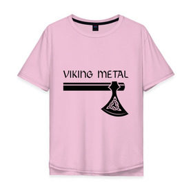 Мужская футболка хлопок Oversize с принтом Viking metal в Петрозаводске, 100% хлопок | свободный крой, круглый ворот, “спинка” длиннее передней части | metall | viking metal | викинг метал | метал | металл | рок | тяжелый рок | тяжеляк
