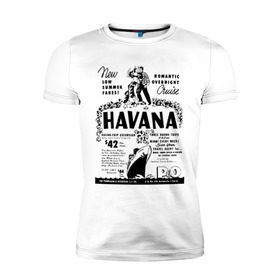 Мужская футболка премиум с принтом Куба афиша в Петрозаводске, 92% хлопок, 8% лайкра | приталенный силуэт, круглый вырез ворота, длина до линии бедра, короткий рукав | cuba | havana | афиша | гавана | кастро | куба | кубинский | фидель | фидель кастро