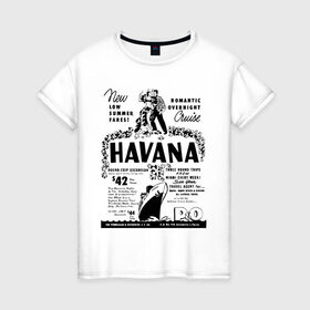 Женская футболка хлопок с принтом Куба афиша в Петрозаводске, 100% хлопок | прямой крой, круглый вырез горловины, длина до линии бедер, слегка спущенное плечо | Тематика изображения на принте: cuba | havana | афиша | гавана | кастро | куба | кубинский | фидель | фидель кастро
