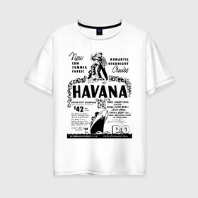 Женская футболка хлопок Oversize с принтом Куба афиша в Петрозаводске, 100% хлопок | свободный крой, круглый ворот, спущенный рукав, длина до линии бедер
 | Тематика изображения на принте: cuba | havana | афиша | гавана | кастро | куба | кубинский | фидель | фидель кастро
