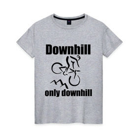 Женская футболка хлопок с принтом Downhill в Петрозаводске, 100% хлопок | прямой крой, круглый вырез горловины, длина до линии бедер, слегка спущенное плечо | downhill | extrim | велосипед | велоспорт | скоростной спуск | экстрим