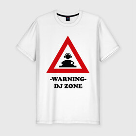 Мужская футболка премиум с принтом warning dj zone(1) в Петрозаводске, 92% хлопок, 8% лайкра | приталенный силуэт, круглый вырез ворота, длина до линии бедра, короткий рукав | club | dj | dj zone | warning | ди джей | диджей | клуб | микс | трек