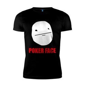 Мужская футболка премиум с принтом Poker Face (mem) в Петрозаводске, 92% хлопок, 8% лайкра | приталенный силуэт, круглый вырез ворота, длина до линии бедра, короткий рукав | pokerface