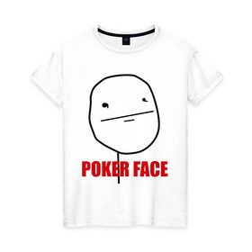 Женская футболка хлопок с принтом Poker Face (mem) в Петрозаводске, 100% хлопок | прямой крой, круглый вырез горловины, длина до линии бедер, слегка спущенное плечо | pokerface