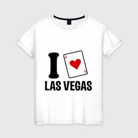 Женская футболка хлопок с принтом I Love Las Vegas в Петрозаводске, 100% хлопок | прямой крой, круглый вырез горловины, длина до линии бедер, слегка спущенное плечо | i love | азартные игры | америка | вегас | казино | карты | колода | лас | рулетка | туз