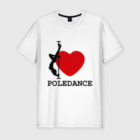 Мужская футболка премиум с принтом I LOVE POLEDANCE в Петрозаводске, 92% хлопок, 8% лайкра | приталенный силуэт, круглый вырез ворота, длина до линии бедра, короткий рукав | poledance | poledanceстрип пластика | девушка на шесте | полидэнс | шест | шестовая пластика | я люблю полидэнс