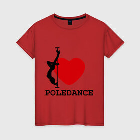 Женская футболка хлопок с принтом I LOVE POLEDANCE в Петрозаводске, 100% хлопок | прямой крой, круглый вырез горловины, длина до линии бедер, слегка спущенное плечо | Тематика изображения на принте: poledance | poledanceстрип пластика | девушка на шесте | полидэнс | шест | шестовая пластика | я люблю полидэнс