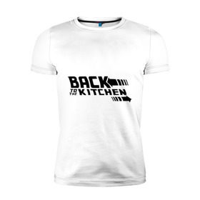 Мужская футболка премиум с принтом Back to the kitchen (Назад на кухню) в Петрозаводске, 92% хлопок, 8% лайкра | приталенный силуэт, круглый вырез ворота, длина до линии бедра, короткий рукав | вернись на кухню | иди на кухню | кухня