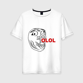 Женская футболка хлопок Oversize с принтом OLOLO в Петрозаводске, 100% хлопок | свободный крой, круглый ворот, спущенный рукав, длина до линии бедер
 | интернет мемы | интернет приколы | кричащая рожа | мемы | мемы интернета | ололо | ололошка | рожа