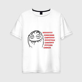 Женская футболка хлопок Oversize с принтом PFFFFFT в Петрозаводске, 100% хлопок | свободный крой, круглый ворот, спущенный рукав, длина до линии бедер
 | trallface | довольная рожа | интернет мемы | интернет приколы | мемы | мемы интернета | пф | пффф | рожа | ряха