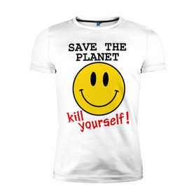 Мужская футболка премиум с принтом Kill yourself в Петрозаводске, 92% хлопок, 8% лайкра | приталенный силуэт, круглый вырез ворота, длина до линии бедра, короткий рукав | земля | планета | планету | себя | смайл | смайлик | спаси | убей | убейся | улыбочка