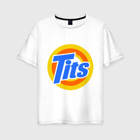 Женская футболка хлопок Oversize с принтом Tits (Титьки) в Петрозаводске, 100% хлопок | свободный крой, круглый ворот, спущенный рукав, длина до линии бедер
 | груди | грудь | стиральный | тайд