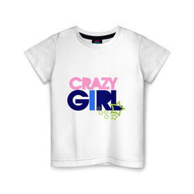 Детская футболка хлопок с принтом Crazy girl в Петрозаводске, 100% хлопок | круглый вырез горловины, полуприлегающий силуэт, длина до линии бедер | crazy | girl | девочка | девушка | ненормальная | сумашедшая