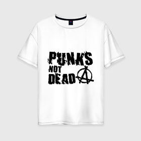 Женская футболка хлопок Oversize с принтом Punks not dead (2) в Петрозаводске, 100% хлопок | свободный крой, круглый ворот, спущенный рукав, длина до линии бедер
 | punks | анархия | панк | панк не умрет | стиль панк