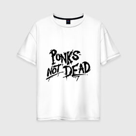 Женская футболка хлопок Oversize с принтом Punks not dead в Петрозаводске, 100% хлопок | свободный крой, круглый ворот, спущенный рукав, длина до линии бедер
 | punks | панк | панк не умрет | стиль панк