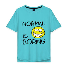 Мужская футболка хлопок Oversize с принтом Normal is boring (Обыденность это скучно) в Петрозаводске, 100% хлопок | свободный крой, круглый ворот, “спинка” длиннее передней части | normal is boring | smile | обыденность это скучно | позитив | смайл | смайлик | смайлы