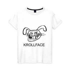 Женская футболка хлопок с принтом KROLLFACE в Петрозаводске, 100% хлопок | прямой крой, круглый вырез горловины, длина до линии бедер, слегка спущенное плечо | krollface | trolface | troll | trollface | заяц | кролик | крольфэйс | тролинг | тролль тролить | троль