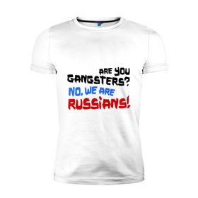 Мужская футболка премиум с принтом Вы гангстеры. Нет, мы русские в Петрозаводске, 92% хлопок, 8% лайкра | приталенный силуэт, круглый вырез ворота, длина до линии бедра, короткий рукав | russia | бандиты | из россии | туристы | я русский
