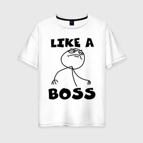 Женская футболка хлопок Oversize с принтом Like a boss в Петрозаводске, 100% хлопок | свободный крой, круглый ворот, спущенный рукав, длина до линии бедер
 | босс | начальник
