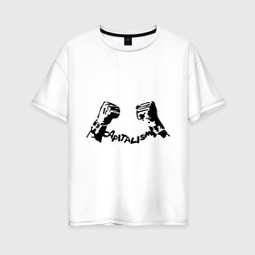 Женская футболка хлопок Oversize с принтом Capitalism в Петрозаводске, 100% хлопок | свободный крой, круглый ворот, спущенный рукав, длина до линии бедер
 | capitalism | кандалы | капитализм | наручники | оковы | руки | руки связаны