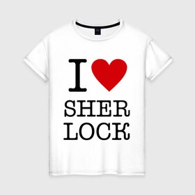 Женская футболка хлопок с принтом I love Sherlock в Петрозаводске, 100% хлопок | прямой крой, круглый вырез горловины, длина до линии бедер, слегка спущенное плечо | 
