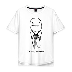 Мужская футболка хлопок Oversize с принтом I\m Face, PokerFace в Петрозаводске, 100% хлопок | свободный крой, круглый ворот, “спинка” длиннее передней части | 