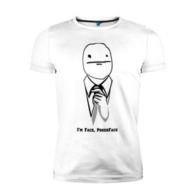 Мужская футболка премиум с принтом I `m Face, PokerFace в Петрозаводске, 92% хлопок, 8% лайкра | приталенный силуэт, круглый вырез ворота, длина до линии бедра, короткий рукав | 