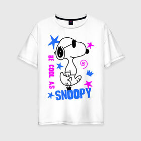 Женская футболка хлопок Oversize с принтом Be cool as Snoopy в Петрозаводске, 100% хлопок | свободный крой, круглый ворот, спущенный рукав, длина до линии бедер
 | snoopy | будь крутым как снупи | мультик | мультики | мультфильмы | снупи | собачка снупи