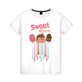 Женская футболка хлопок с принтом Sweet my love в Петрозаводске, 100% хлопок | прямой крой, круглый вырез горловины, длина до линии бедер, слегка спущенное плечо | sweet my love | девушкам | для девушек | мороженное | мороженое | сладкая любовь | сладкое | сладости