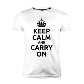 Мужская футболка премиум с принтом Keep calm and carry on в Петрозаводске, 92% хлопок, 8% лайкра | приталенный силуэт, круглый вырез ворота, длина до линии бедра, короткий рукав | агитационные плакаты | великобритания | плакаты