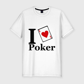 Мужская футболка премиум с принтом poker love в Петрозаводске, 92% хлопок, 8% лайкра | приталенный силуэт, круглый вырез ворота, длина до линии бедра, короткий рукав | i love poker | poker | азартные игры | карта | название меняем на  life with pokerлюблю покер | покер | туз | туз черви | я люблю покер