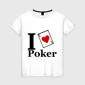 Женская футболка хлопок с принтом poker love в Петрозаводске, 100% хлопок | прямой крой, круглый вырез горловины, длина до линии бедер, слегка спущенное плечо | i love poker | poker | азартные игры | карта | название меняем на  life with pokerлюблю покер | покер | туз | туз черви | я люблю покер