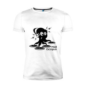 Мужская футболка премиум с принтом Mad octopus в Петрозаводске, 92% хлопок, 8% лайкра | приталенный силуэт, круглый вырез ворота, длина до линии бедра, короткий рукав | mad octopus | для клуба | животные | клубная музыка | клубные | музыка | осьминог