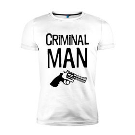 Мужская футболка премиум с принтом Criminal man в Петрозаводске, 92% хлопок, 8% лайкра | приталенный силуэт, круглый вырез ворота, длина до линии бедра, короткий рукав | бандит | бандиты | валера | для пацанов | криминал | пацанские | пацаны | пистолет | револьвер