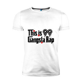 Мужская футболка премиум с принтом This is gangsta rap в Петрозаводске, 92% хлопок, 8% лайкра | приталенный силуэт, круглый вырез ворота, длина до линии бедра, короткий рукав | ноггано