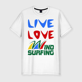 Мужская футболка премиум с принтом Виндсерфинг в Петрозаводске, 92% хлопок, 8% лайкра | приталенный силуэт, круглый вырез ворота, длина до линии бедра, короткий рукав | live | love | sport | wind surfing | windsurfing | экстремальный | экстрим